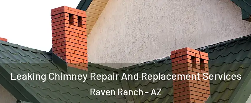 Leaking Chimney Repair And Replacement Services Raven Ranch - AZ