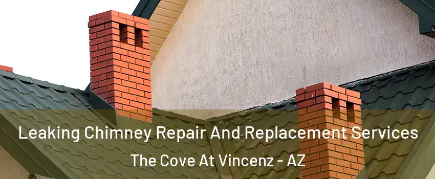 Leaking Chimney Repair And Replacement Services The Cove At Vincenz - AZ