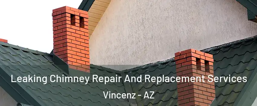Leaking Chimney Repair And Replacement Services Vincenz - AZ