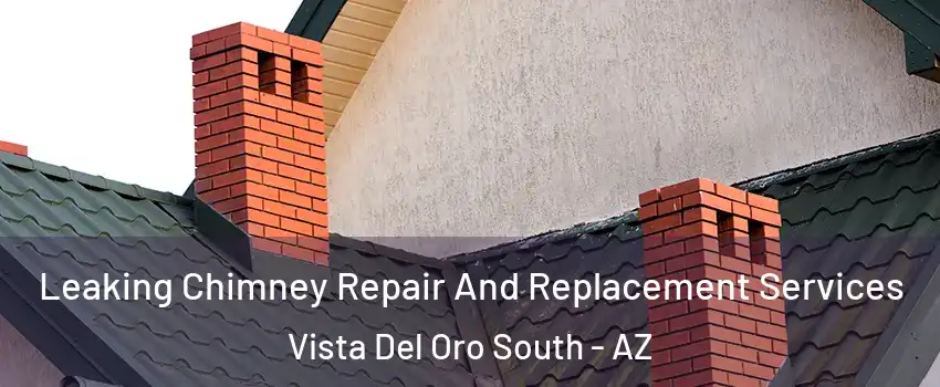 Leaking Chimney Repair And Replacement Services Vista Del Oro South - AZ