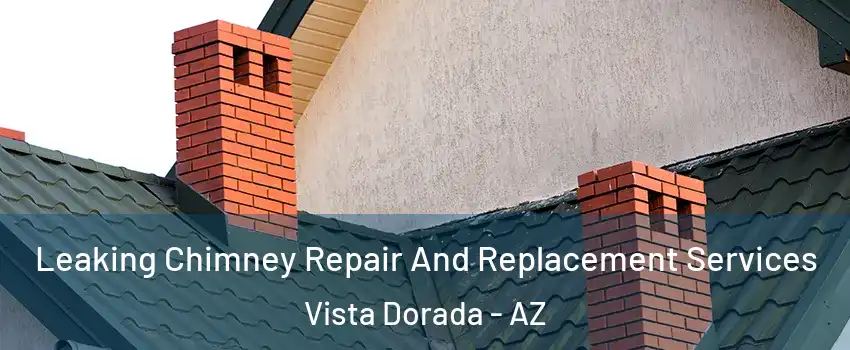 Leaking Chimney Repair And Replacement Services Vista Dorada - AZ