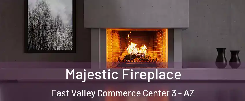 Majestic Fireplace East Valley Commerce Center 3 - AZ