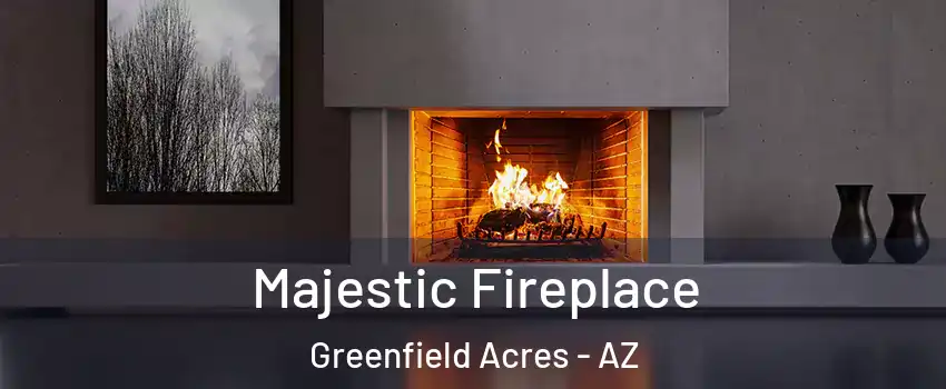 Majestic Fireplace Greenfield Acres - AZ