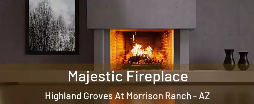 Majestic Fireplace Highland Groves At Morrison Ranch - AZ