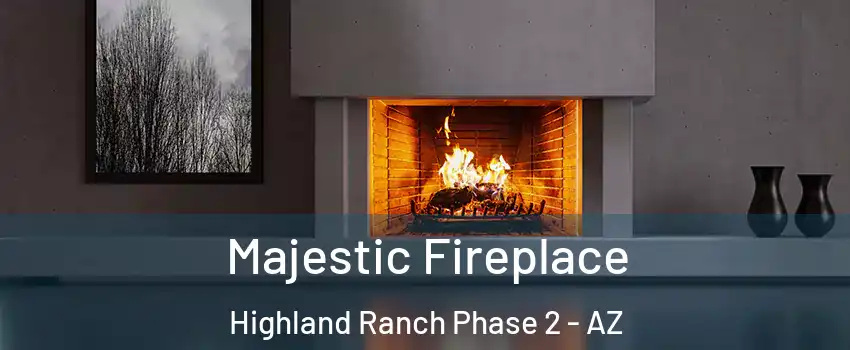 Majestic Fireplace Highland Ranch Phase 2 - AZ