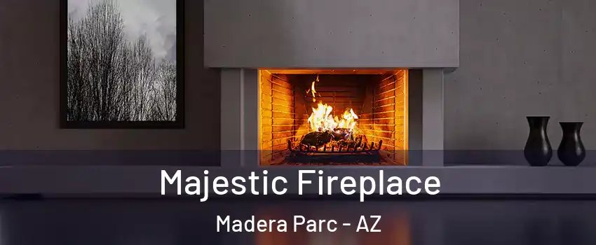 Majestic Fireplace Madera Parc - AZ