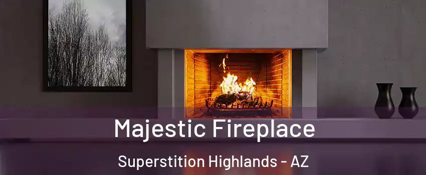 Majestic Fireplace Superstition Highlands - AZ