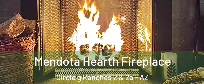 Mendota Hearth Fireplace Circle g Ranches 2 & 2a - AZ