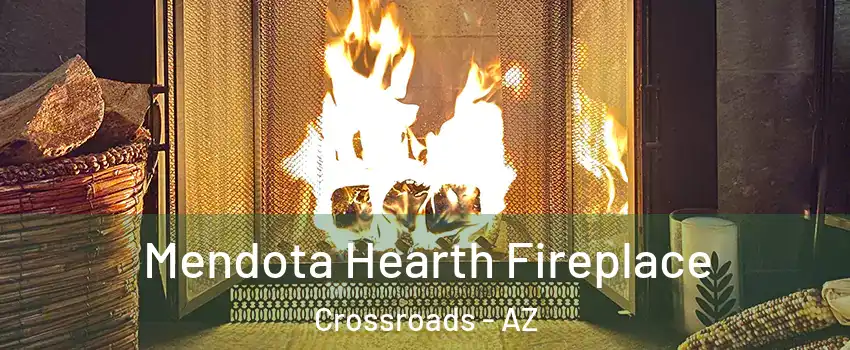 Mendota Hearth Fireplace Crossroads - AZ