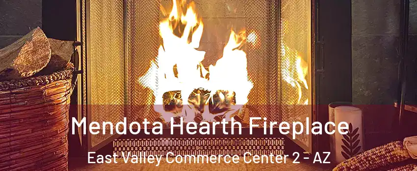 Mendota Hearth Fireplace East Valley Commerce Center 2 - AZ