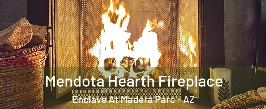 Mendota Hearth Fireplace Enclave At Madera Parc - AZ