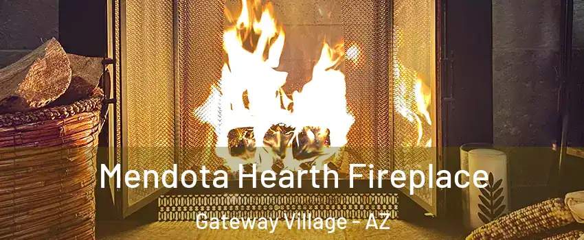 Mendota Hearth Fireplace Gateway Village - AZ