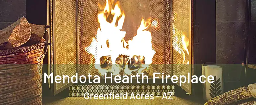 Mendota Hearth Fireplace Greenfield Acres - AZ
