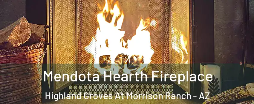 Mendota Hearth Fireplace Highland Groves At Morrison Ranch - AZ