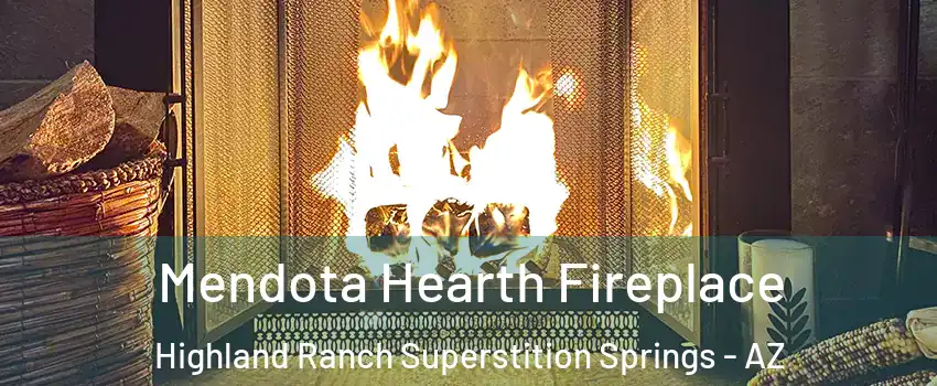 Mendota Hearth Fireplace Highland Ranch Superstition Springs - AZ