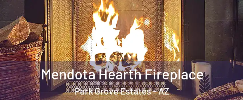 Mendota Hearth Fireplace Park Grove Estates - AZ