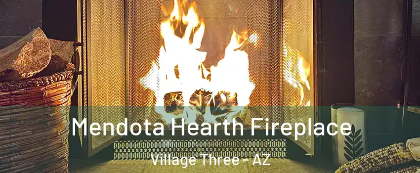 Mendota Hearth Fireplace Village Three - AZ