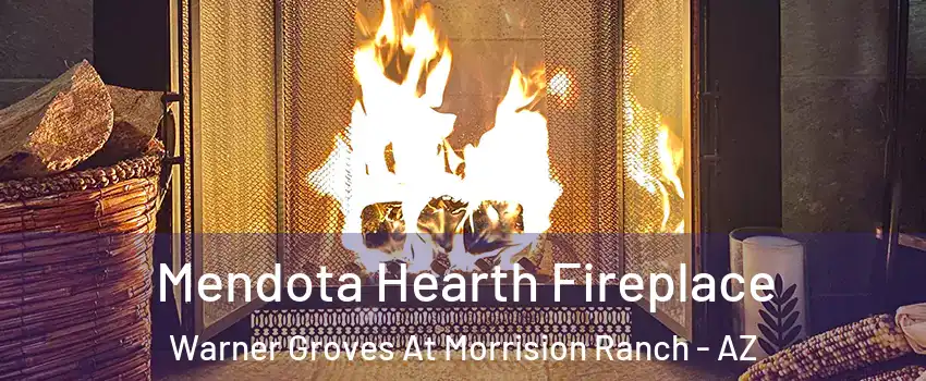 Mendota Hearth Fireplace Warner Groves At Morrision Ranch - AZ