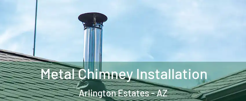 Metal Chimney Installation Arlington Estates - AZ
