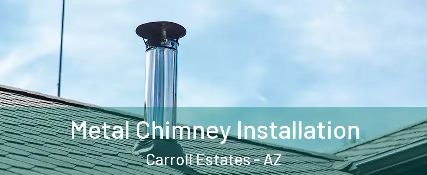 Metal Chimney Installation Carroll Estates - AZ