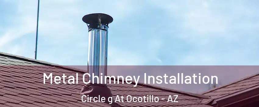 Metal Chimney Installation Circle g At Ocotillo - AZ