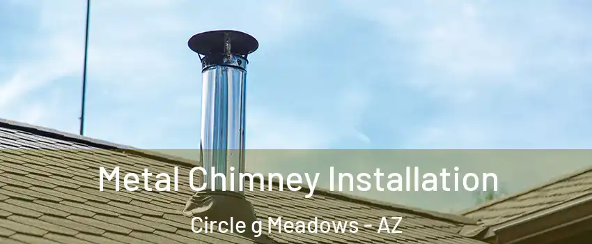 Metal Chimney Installation Circle g Meadows - AZ