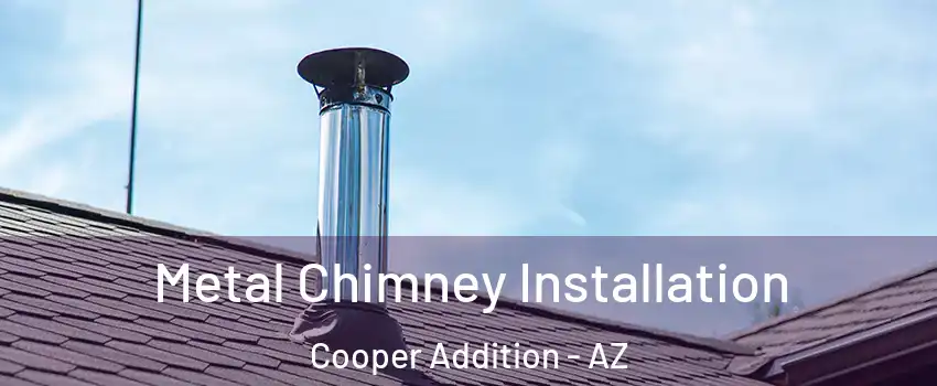 Metal Chimney Installation Cooper Addition - AZ