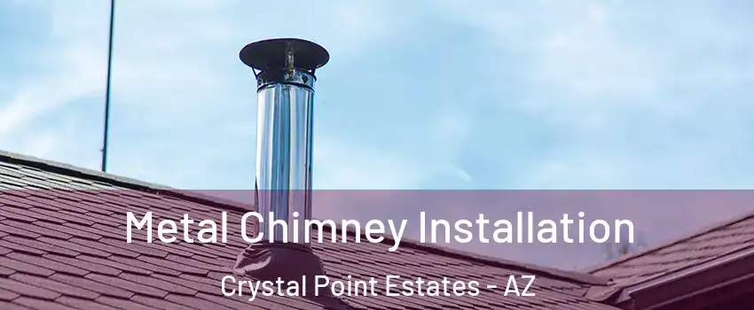 Metal Chimney Installation Crystal Point Estates - AZ