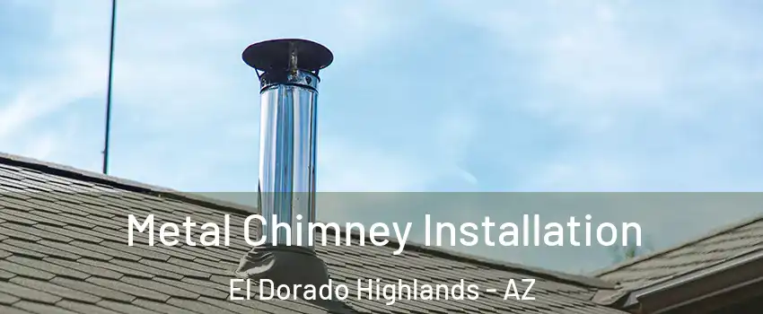 Metal Chimney Installation El Dorado Highlands - AZ