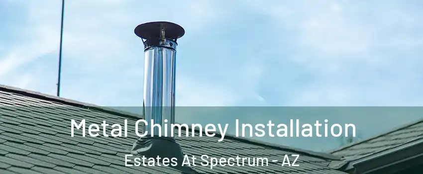 Metal Chimney Installation Estates At Spectrum - AZ