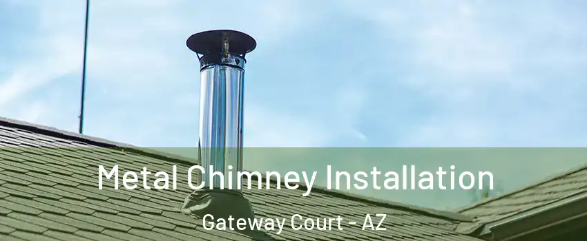 Metal Chimney Installation Gateway Court - AZ