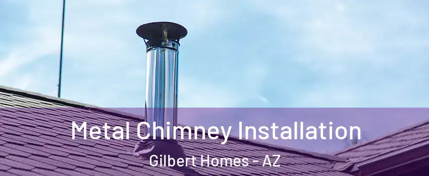 Metal Chimney Installation Gilbert Homes - AZ