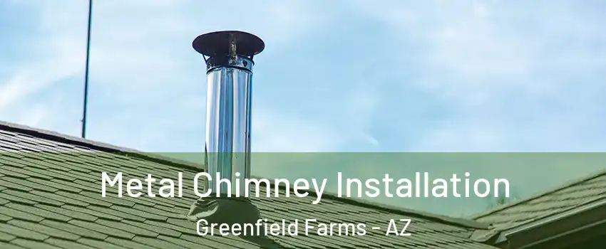 Metal Chimney Installation Greenfield Farms - AZ
