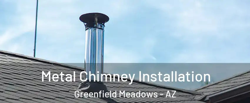 Metal Chimney Installation Greenfield Meadows - AZ