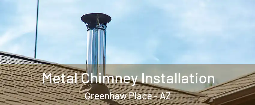 Metal Chimney Installation Greenhaw Place - AZ