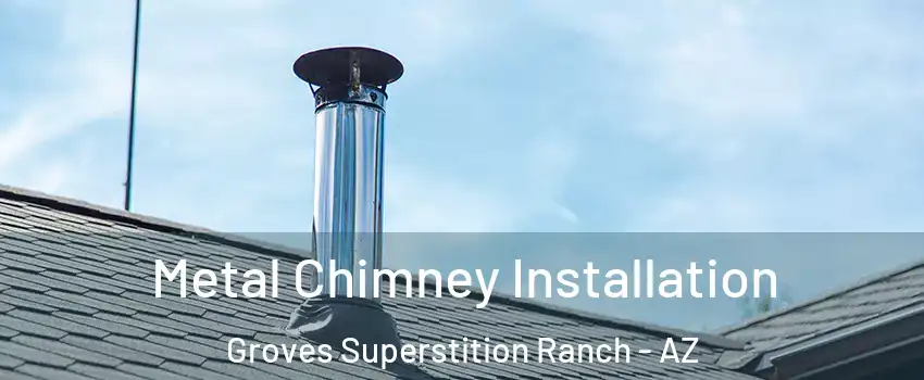 Metal Chimney Installation Groves Superstition Ranch - AZ
