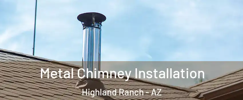 Metal Chimney Installation Highland Ranch - AZ