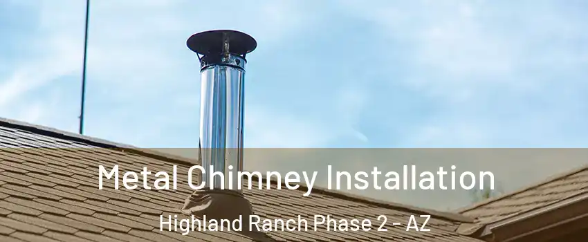 Metal Chimney Installation Highland Ranch Phase 2 - AZ