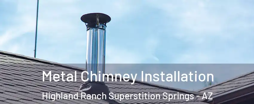 Metal Chimney Installation Highland Ranch Superstition Springs - AZ