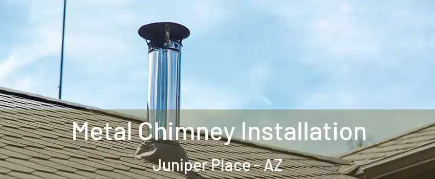 Metal Chimney Installation Juniper Place - AZ