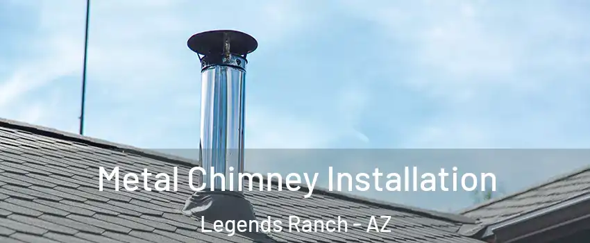 Metal Chimney Installation Legends Ranch - AZ