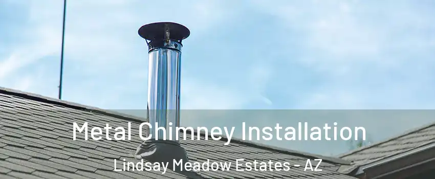 Metal Chimney Installation Lindsay Meadow Estates - AZ