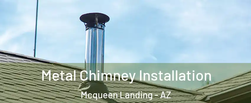 Metal Chimney Installation Mcqueen Landing - AZ