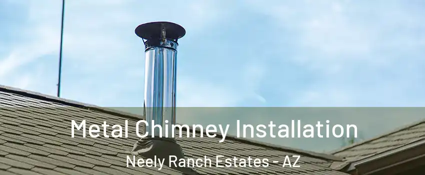 Metal Chimney Installation Neely Ranch Estates - AZ