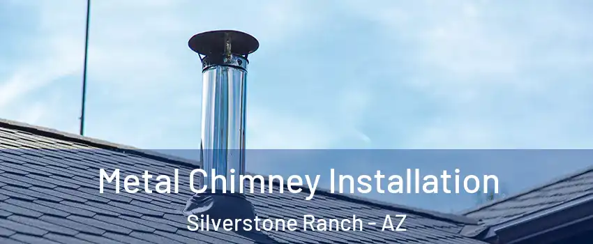 Metal Chimney Installation Silverstone Ranch - AZ