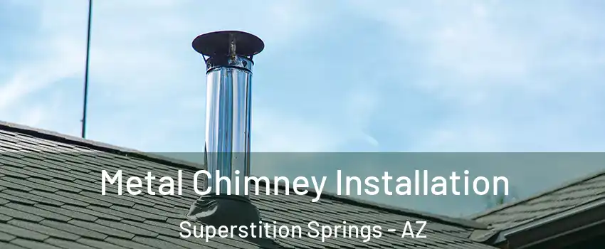 Metal Chimney Installation Superstition Springs - AZ