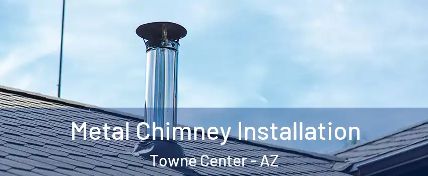 Metal Chimney Installation Towne Center - AZ
