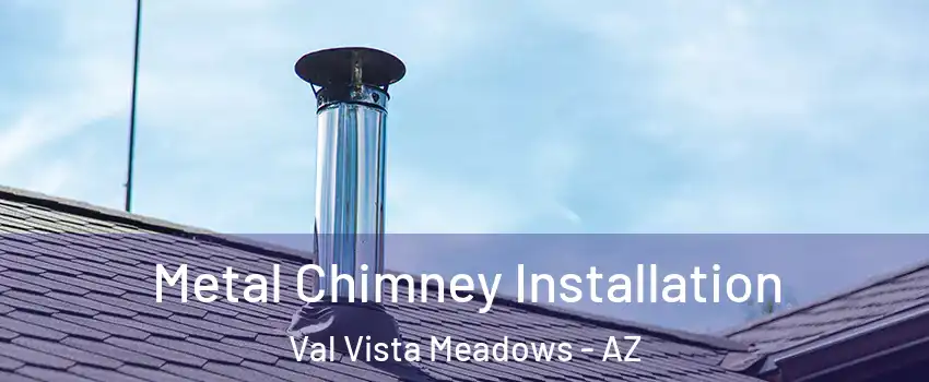 Metal Chimney Installation Val Vista Meadows - AZ