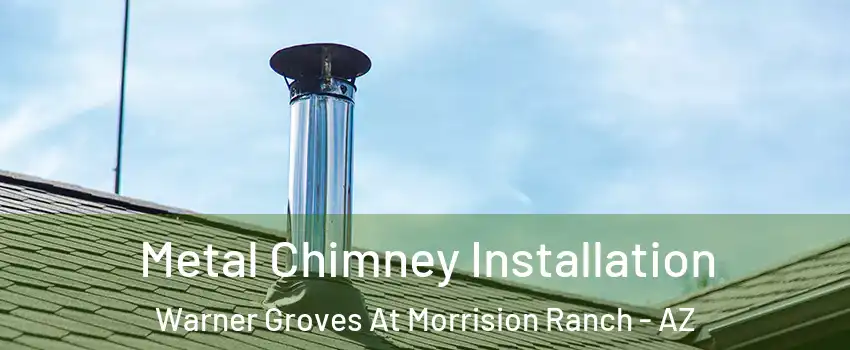 Metal Chimney Installation Warner Groves At Morrision Ranch - AZ
