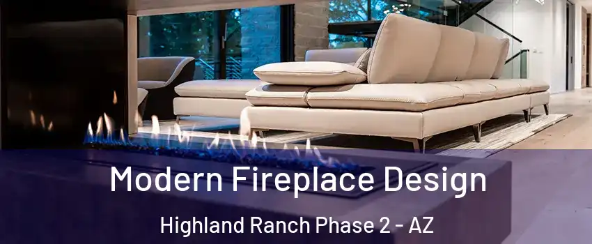 Modern Fireplace Design Highland Ranch Phase 2 - AZ